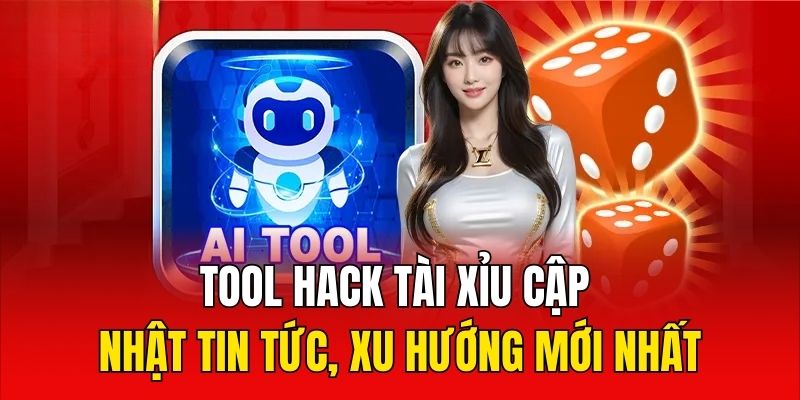Tool hack tài xỉu cập nhật tin tức, xu hướng mới nhất